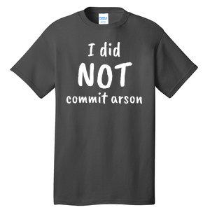 I Did Not Commit Arson Quote Tall T-Shirt