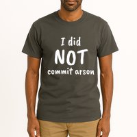 I Did Not Commit Arson Quote Tall T-Shirt