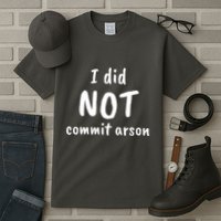 I Did Not Commit Arson Quote Tall T-Shirt