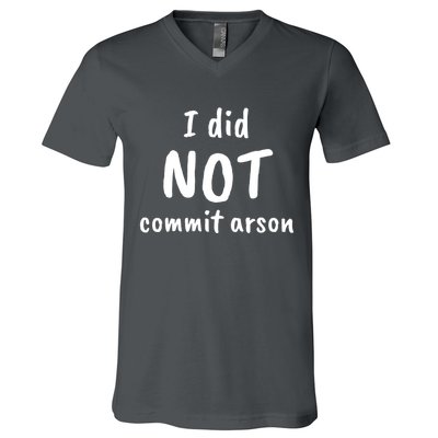 I Did Not Commit Arson Quote V-Neck T-Shirt