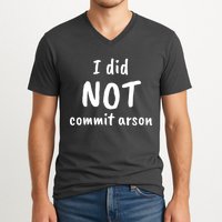 I Did Not Commit Arson Quote V-Neck T-Shirt