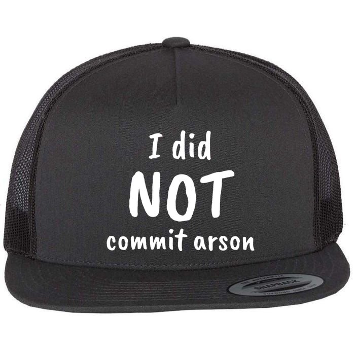 I Did Not Commit Arson Quote Flat Bill Trucker Hat