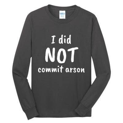 I Did Not Commit Arson Quote Tall Long Sleeve T-Shirt