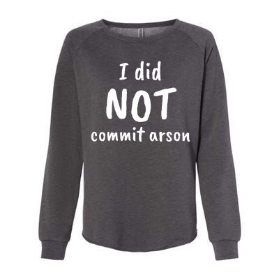 I Did Not Commit Arson Quote Womens California Wash Sweatshirt