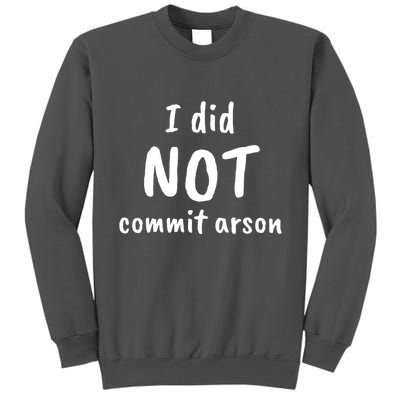 I Did Not Commit Arson Quote Tall Sweatshirt