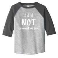 I Did Not Commit Arson Quote Toddler Fine Jersey T-Shirt
