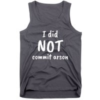 I Did Not Commit Arson Quote Tank Top
