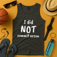 I Did Not Commit Arson Quote Tank Top
