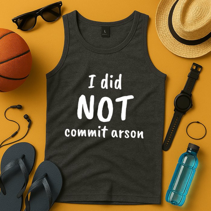 I Did Not Commit Arson Quote Tank Top