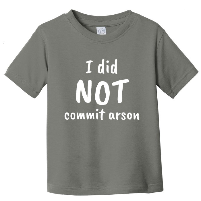 I Did Not Commit Arson Quote Toddler T-Shirt