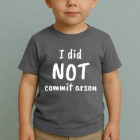 I Did Not Commit Arson Quote Toddler T-Shirt