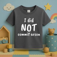 I Did Not Commit Arson Quote Toddler T-Shirt