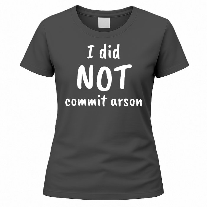 I Did Not Commit Arson Quote Women's T-Shirt