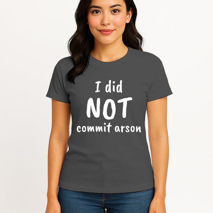 I Did Not Commit Arson Quote Womens T-Shirt