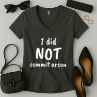 I Did Not Commit Arson Quote Women's V-Neck T-Shirt