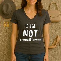 I Did Not Commit Arson Quote Women's V-Neck T-Shirt