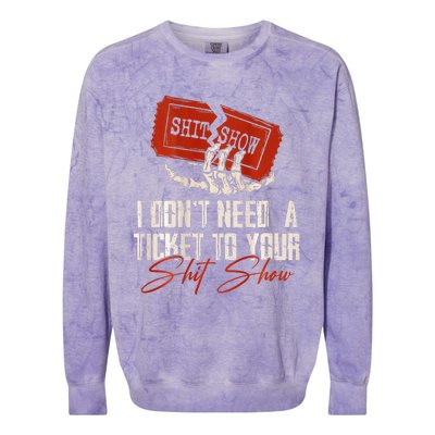 I DonT Need A Ticket To Your Shit Show Colorblast Crewneck Sweatshirt