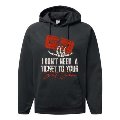 I DonT Need A Ticket To Your Shit Show Performance Fleece Hoodie