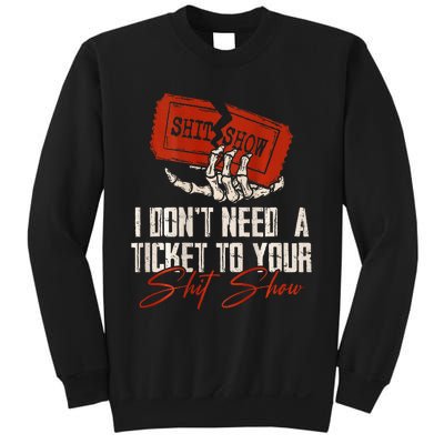 I DonT Need A Ticket To Your Shit Show Sweatshirt