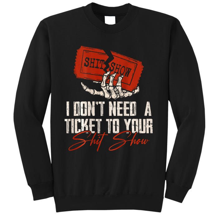 I DonT Need A Ticket To Your Shit Show Sweatshirt