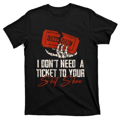 I DonT Need A Ticket To Your Shit Show T-Shirt