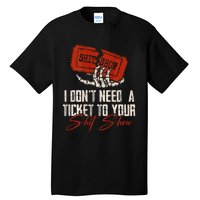 I DonT Need A Ticket To Your Shit Show Tall T-Shirt