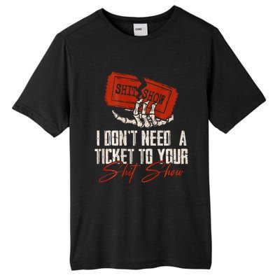 I DonT Need A Ticket To Your Shit Show Tall Fusion ChromaSoft Performance T-Shirt