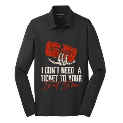 I DonT Need A Ticket To Your Shit Show Silk Touch Performance Long Sleeve Polo