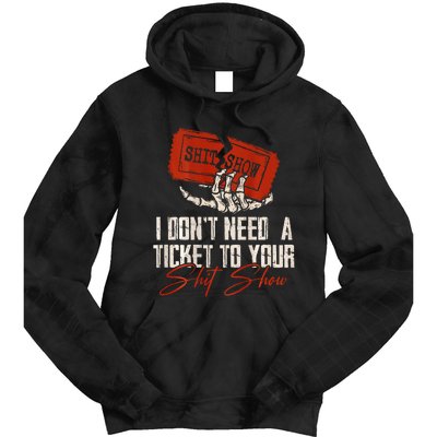 I DonT Need A Ticket To Your Shit Show Tie Dye Hoodie