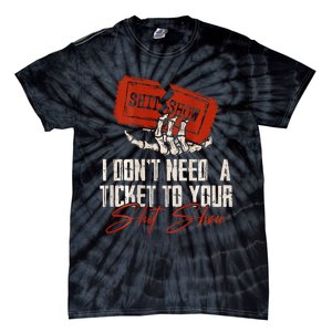 I DonT Need A Ticket To Your Shit Show Tie-Dye T-Shirt