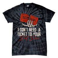 I DonT Need A Ticket To Your Shit Show Tie-Dye T-Shirt