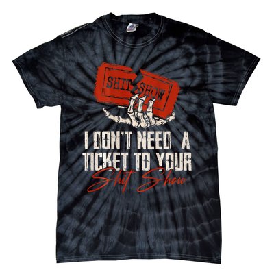 I DonT Need A Ticket To Your Shit Show Tie-Dye T-Shirt