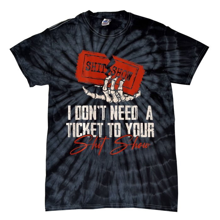 I DonT Need A Ticket To Your Shit Show Tie-Dye T-Shirt