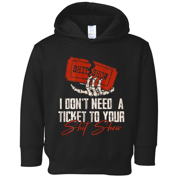 I DonT Need A Ticket To Your Shit Show Toddler Hoodie