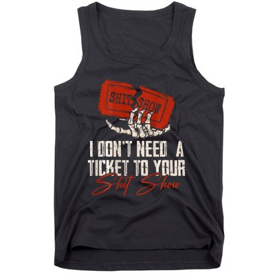 I DonT Need A Ticket To Your Shit Show Tank Top