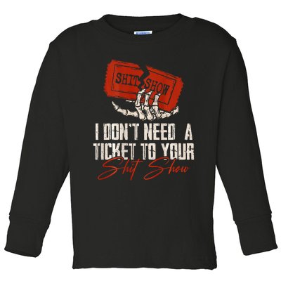 I DonT Need A Ticket To Your Shit Show Toddler Long Sleeve Shirt