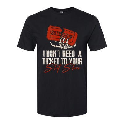 I DonT Need A Ticket To Your Shit Show Softstyle CVC T-Shirt