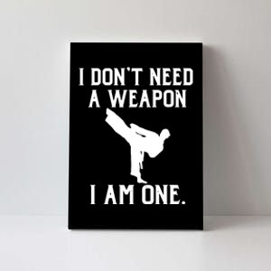 I Don't Need A Weapon I Am One Funny Karate Canvas