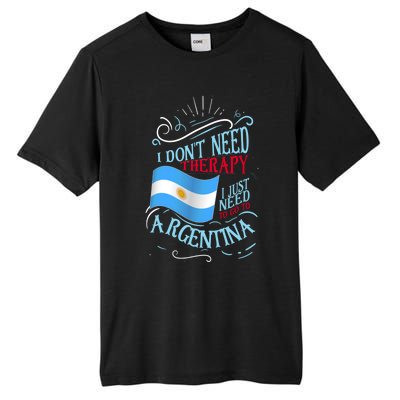 I Don't Need Therapy I Just Need To Go To Argentina Gift Tall Fusion ChromaSoft Performance T-Shirt