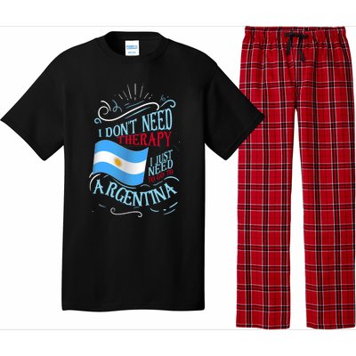 I Don't Need Therapy I Just Need To Go To Argentina Gift Pajama Set