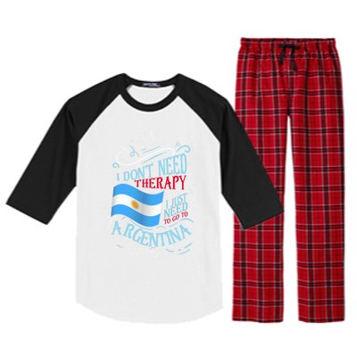 I Don't Need Therapy I Just Need To Go To Argentina Gift Raglan Sleeve Pajama Set