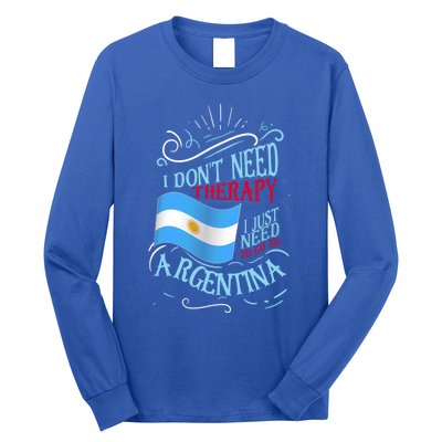 I Don't Need Therapy I Just Need To Go To Argentina Gift Long Sleeve Shirt