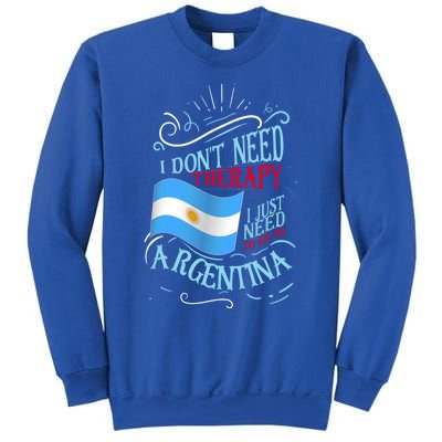 I Don't Need Therapy I Just Need To Go To Argentina Gift Sweatshirt