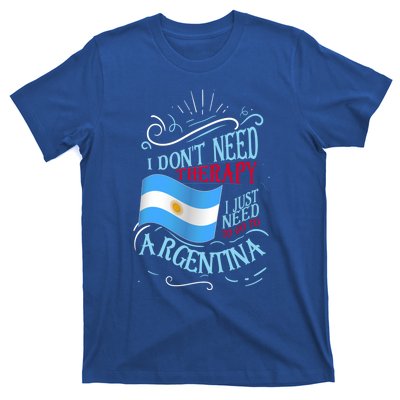 I Don't Need Therapy I Just Need To Go To Argentina Gift T-Shirt