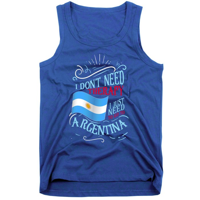 I Don't Need Therapy I Just Need To Go To Argentina Gift Tank Top