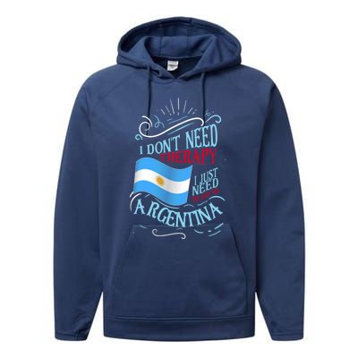 I Don't Need Therapy I Just Need To Go To Argentina Gift Performance Fleece Hoodie