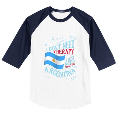 I Don't Need Therapy I Just Need To Go To Argentina Gift Baseball Sleeve Shirt