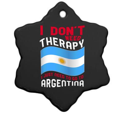 I Don't Need Therapy I Just Need To Go To Argentina Cool Gift Ceramic Star Ornament