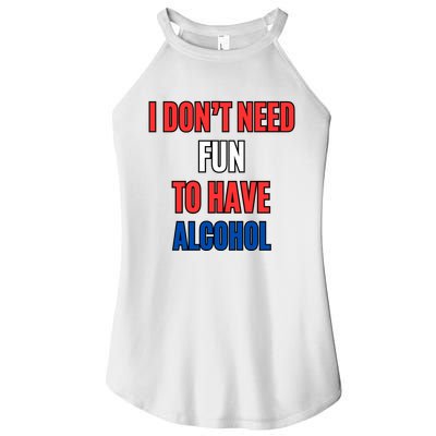 I Don’T Need Fun To Have Alcohol Women’s Perfect Tri Rocker Tank