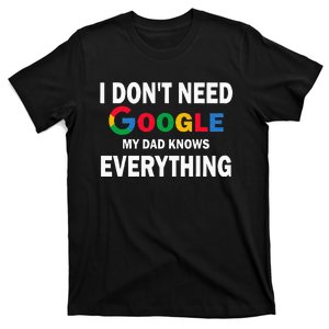 I Dont Need Google My Dad Knows Everything Funny T-Shirt